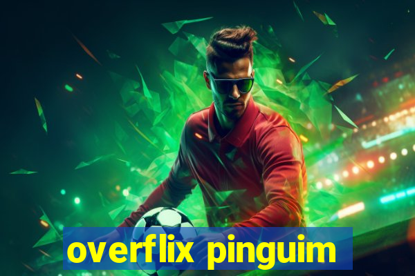 overflix pinguim